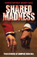 Shared Madness: True Stories of Couples Who Kill (Paperback)