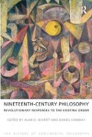 Nineteenth-Century Philosophy: Revolutionary Responses to the Existing Order - The History of Continental Philosophy (Paperback)