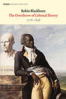 The Overthrow of Colonial Slavery: 1776-1848 - Verso World History (Hardback)