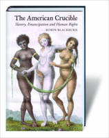 The American Crucible: Slavery, Emancipation and Human Rights (Hardback)