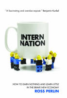 Intern Nation: How to Earn Nothing and Learn Little in the Brave New Economy (Hardback)