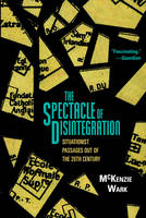 The Spectacle of Disintegration: Situationist Passages out of the Twentieth Century (Hardback)