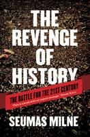 The Revenge of History: The Battle for the 21st Century (Hardback)