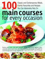 100 Main Courses for Every Occasion: Traditional and Contemporary Main-course Dishes for Weekdays, Weekends and Entertaining, All Shown Step-by-step in More Than 350 Professional Photographs That Guarantee Great Results Every Time (Paperback)