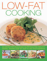 Low Fat Cooking: 60 Dishes for Deliciously Nutritious and Healthy Eating