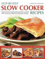 Step-by-step Slow Cooker Recipes: 60 Mouthwatering Meals with Minimum Effort But Maximum Flavour (Paperback)