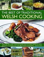 The Best of Traditional Welsh Cooking: More Than 60 Classic Step-by-step Recipes from the Varied Regions of Wales, Beautifully Illustrated with Over 240 Stunning Photographs (Paperback)