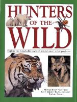 Hunters of the Wild: Explore the remarkable world of nature's most lethal predators (Paperback)