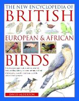 The British, European and African Birds, New Encyclopedia of: An illustrated guide and identifier to over 550 birds, profiling habitat, behaviour, nesting and food (Paperback)
