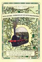 Wildfire Through Staffordshire - Armchair Time Travellers Railway Atlas (Hardback)