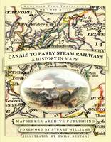 From Canals to Early Steam Railways - A History in Maps - Armchair Time Travellers Railway Atlas (Paperback)