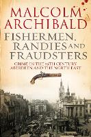 Fishermen, Randies and Fraudsters: Crime in 19th Century, Aberdeen and the North East (Hardback)
