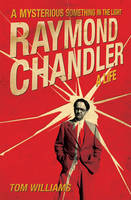 Raymond Chandler: A Mysterious Something in the Light: a Life (Hardback)