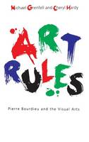 Art Rules: Pierre Bourdieu and the Visual Arts (Hardback)