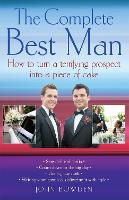 The Complete Best Man: How to Turn a Terrifying Prospect into a Piece of Cake (Paperback)