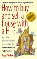 How to Buy and Sell a House with a H.I.P.: A Guide to Understanding and Implementing the Home Information Pack Legislation (Paperback)