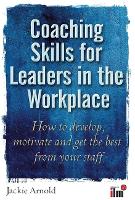 Coaching Skills for Leaders in the Workplace: How to unlock potential and maximise performance (Paperback)
