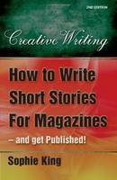 How to Write Short Stories for Magazines: ..and Get Them Published! (Paperback)