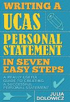 Writing a UCAS Personal Statement in Seven Easy Steps: A Really Useful Guide to Creating a Successful Personal Statement (Paperback)