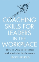 Coaching Skills for Leaders in the Workplace, Revised Edition: How to unlock potential and maximise performance (Paperback)
