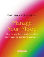 Manage Your Mood: How to Use Behavioural Activation Techniques to Overcome Depression (Paperback)