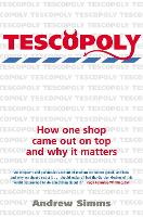 Tescopoly: How One Shop Came Out on Top and Why it Matters (Paperback)