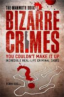 The Mammoth Book of Bizarre Crimes - Mammoth Books (Paperback)