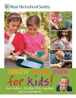 RHS Grow Your Own for Kids: How to be a Great Gardener - Royal Horticultural Society Grow Your Own (Hardback)
