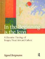 In the Beginning is the Icon: A Liberative Theology of Images, Visual Arts and Culture (Hardback)
