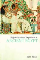 High Culture and Experience in Ancient Egypt - Studies in Egyptology & the Ancient Near East (Hardback)