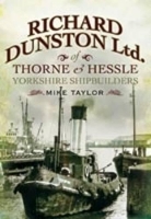 Richard Dunston Limited of Thorne and Hessle Yorkshire Shipbuilders (Paperback)