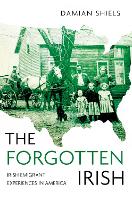 The Forgotten Irish: Irish Emigrant Experiences in America (Paperback)