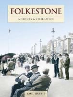 Folkestone - A History And Celebration (Paperback)