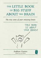 The Little Book of Big Stuff about the Brain: The true story of your amazing brain - The Little Books (Hardback)