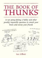 The Book of Thunks: is not going fishing a hobby and other possibly impossible questions to stretch your brain and annoy your friends - The Little Books (Hardback)