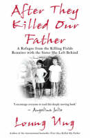 After They Killed Our Father: A Refugee from the Killing Fields Reunites with the Sister She Left Behind (Hardback)