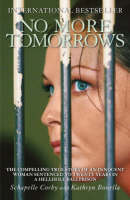 No More Tomorrows: The Compelling True Story of an Innocent Woman Sentenced to Twenty Years in a Hellhole Bali Prison (Paperback)