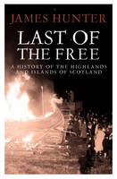 Last of the Free: A History of the Highlands and Islands of Scotland (Paperback)