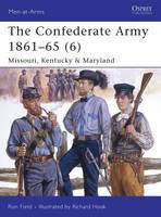 The Confederate Army 1861–65 (6): Missouri, Kentucky & Maryland - Men-at-Arms (Paperback)