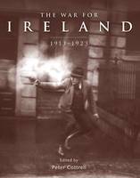 The War for Ireland: 1913 - 1923 - General Military (Hardback)