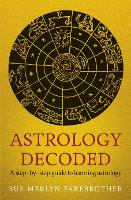 Astrology Decoded: a step by step guide to learning astrology (Paperback)