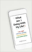 What Am I Doing with My Life?: And other late night internet searches answered by the great philosophers (Hardback)