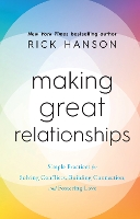 Making Great Relationships: Simple Practices for Solving Conflicts, Building Connection and Fostering Love (Hardback)
