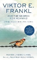Viktor E. Frankl and the Search for Meaning: 21 Reflections on Living with Purpose (Paperback)