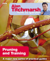 Alan Titchmarsh How to Garden: Pruning and Training - How to Garden (Paperback)