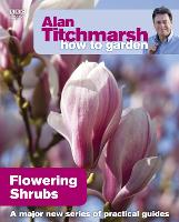 Alan Titchmarsh How to Garden: Flowering Shrubs - How to Garden (Paperback)