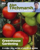 Alan Titchmarsh How to Garden: Greenhouse Gardening - How to Garden (Paperback)