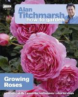 Alan Titchmarsh How to Garden: Growing Roses - How to Garden (Paperback)