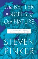 The Better Angels of Our Nature: The Decline of Violence in History and Its Causes (Hardback)