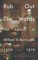Rub Out the Words: The Letters of William S. Burroughs 1959-1974 (Hardback)